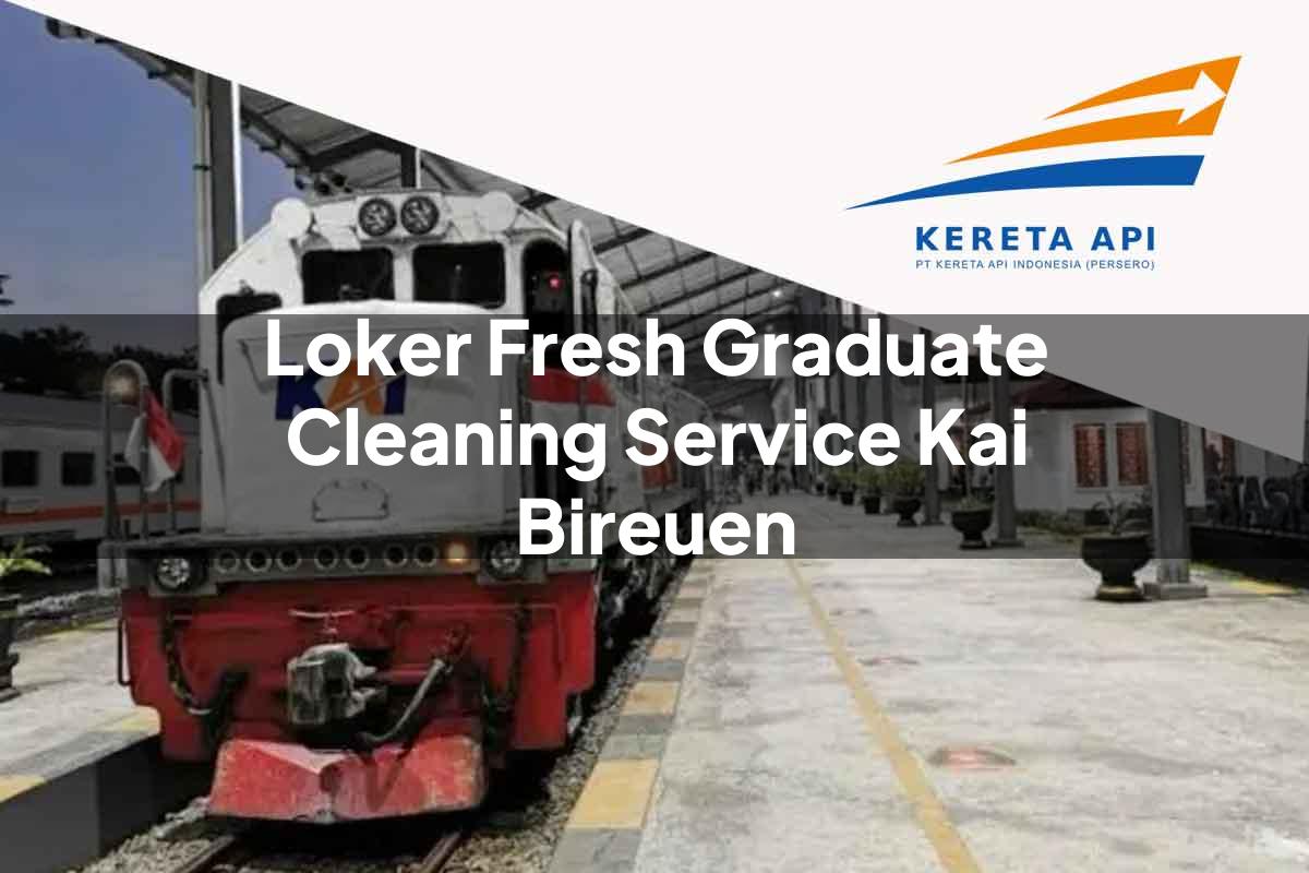 Loker Fresh Graduate Cleaning Service KAI Bireuen Tahun 2025