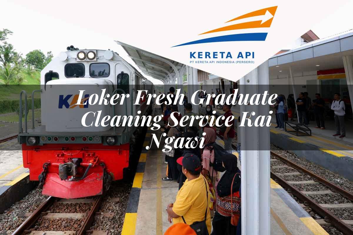 Loker Fresh Graduate Cleaning Service KAI Ngawi Tahun 2025