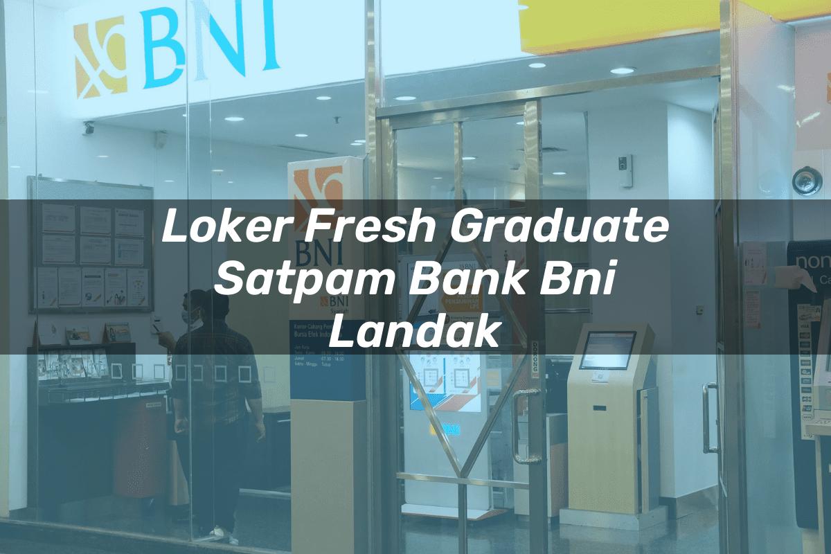 Loker Fresh Graduate Satpam Bank BNI Landak Tahun 2025