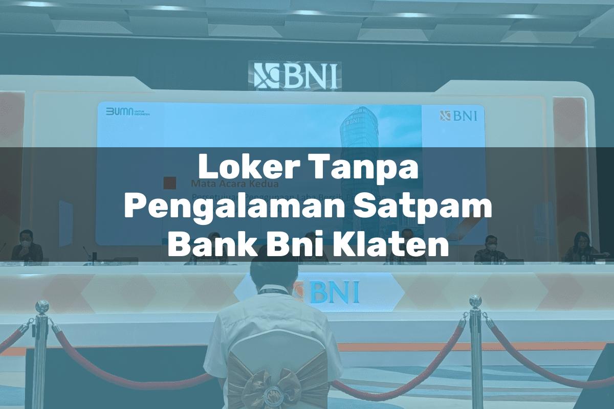 Loker Tanpa Pengalaman Satpam Bank BNI Klaten Tahun 2025