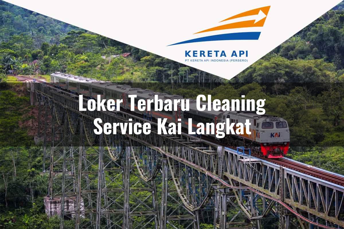 Loker Terbaru Cleaning Service KAI Langkat Tahun 2025