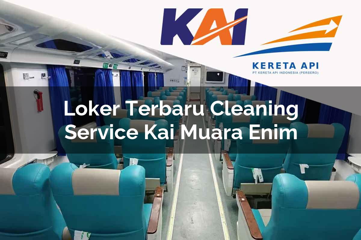 Loker Terbaru Cleaning Service KAI Muara Enim Tahun 2025