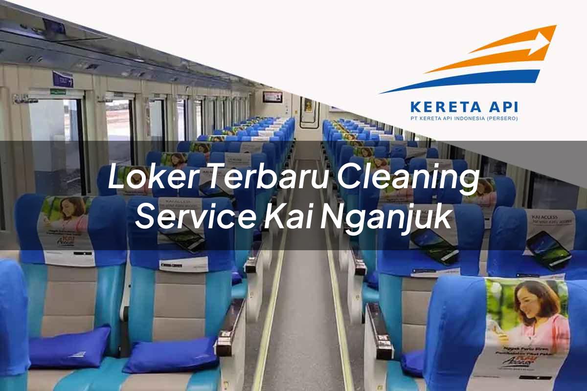 Loker Terbaru Cleaning Service KAI Nganjuk Tahun 2025