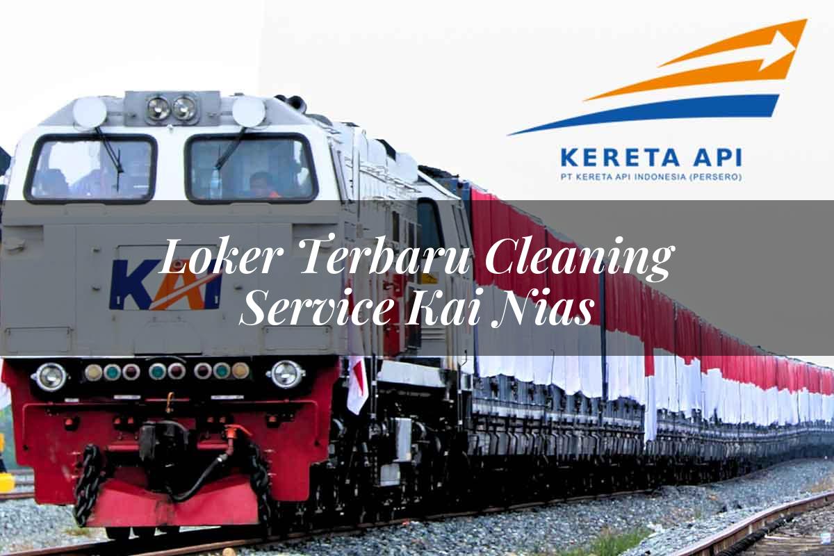 Loker Terbaru Cleaning Service KAI Nias Tahun 2025