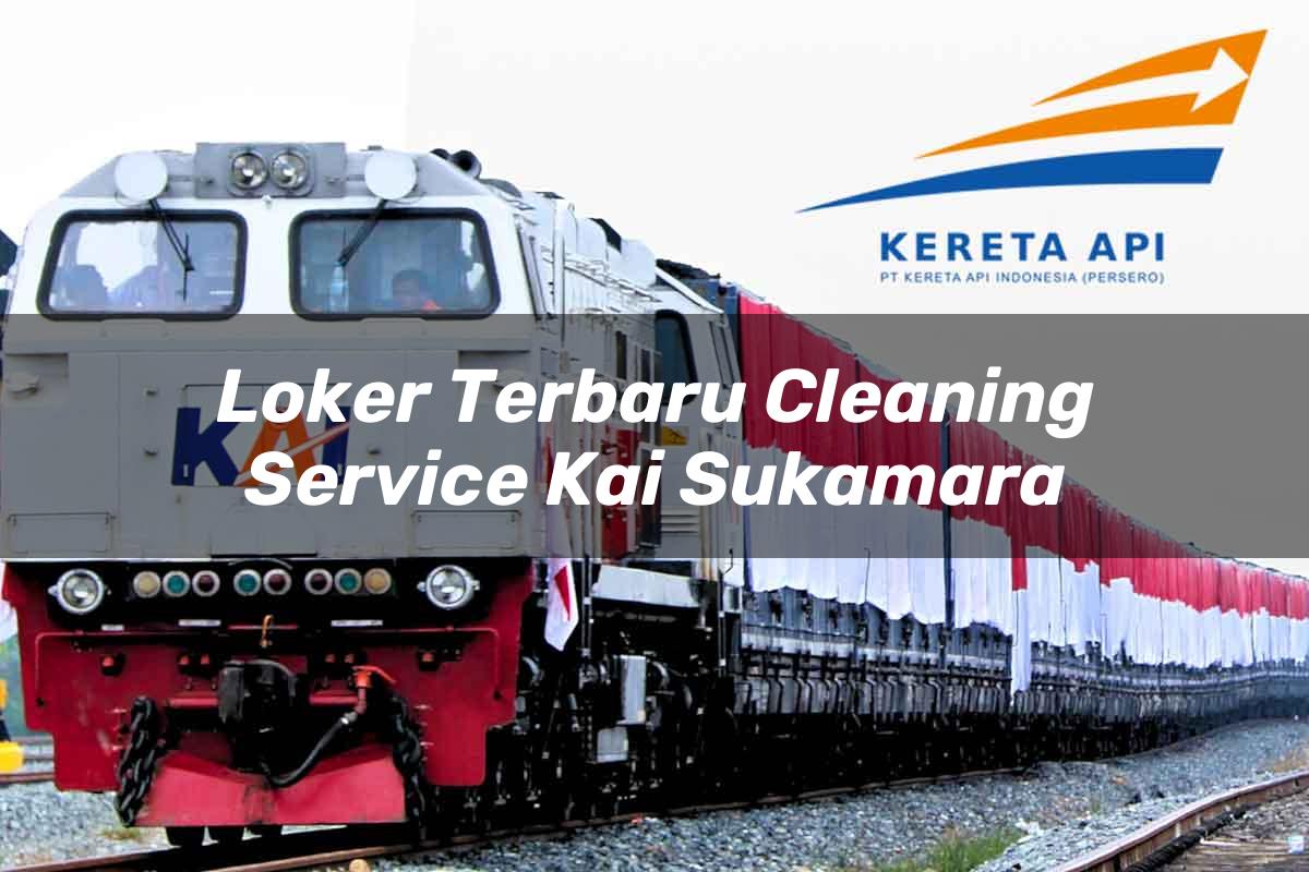 Loker Terbaru Cleaning Service KAI Sukamara Tahun 2025