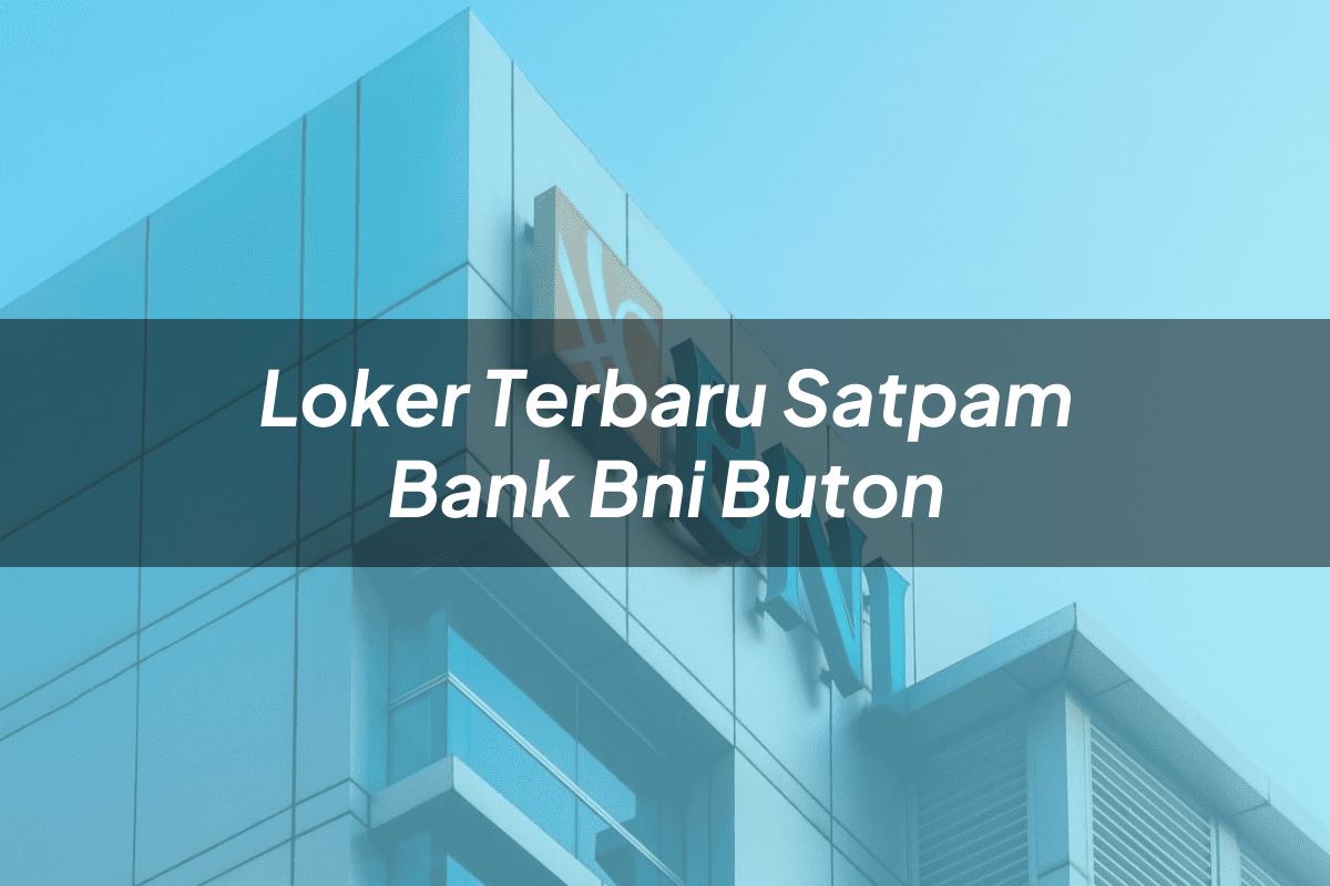 Loker Terbaru Satpam Bank BNI Buton Tahun 2025
