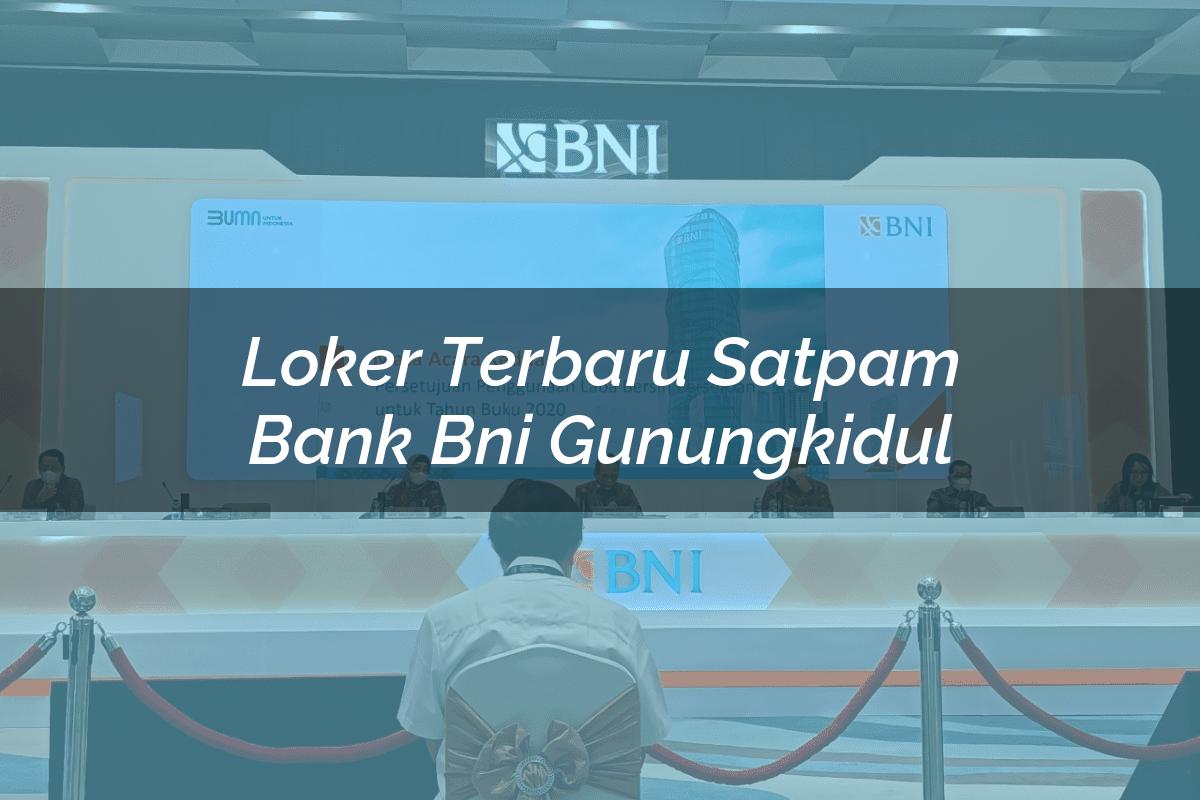 Loker Terbaru Satpam Bank BNI Gunungkidul Tahun 2025
