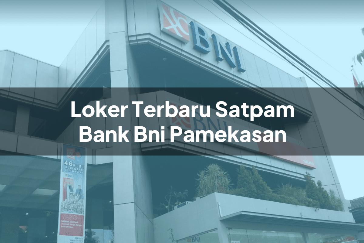 Loker Terbaru Satpam Bank BNI Pamekasan Tahun 2025