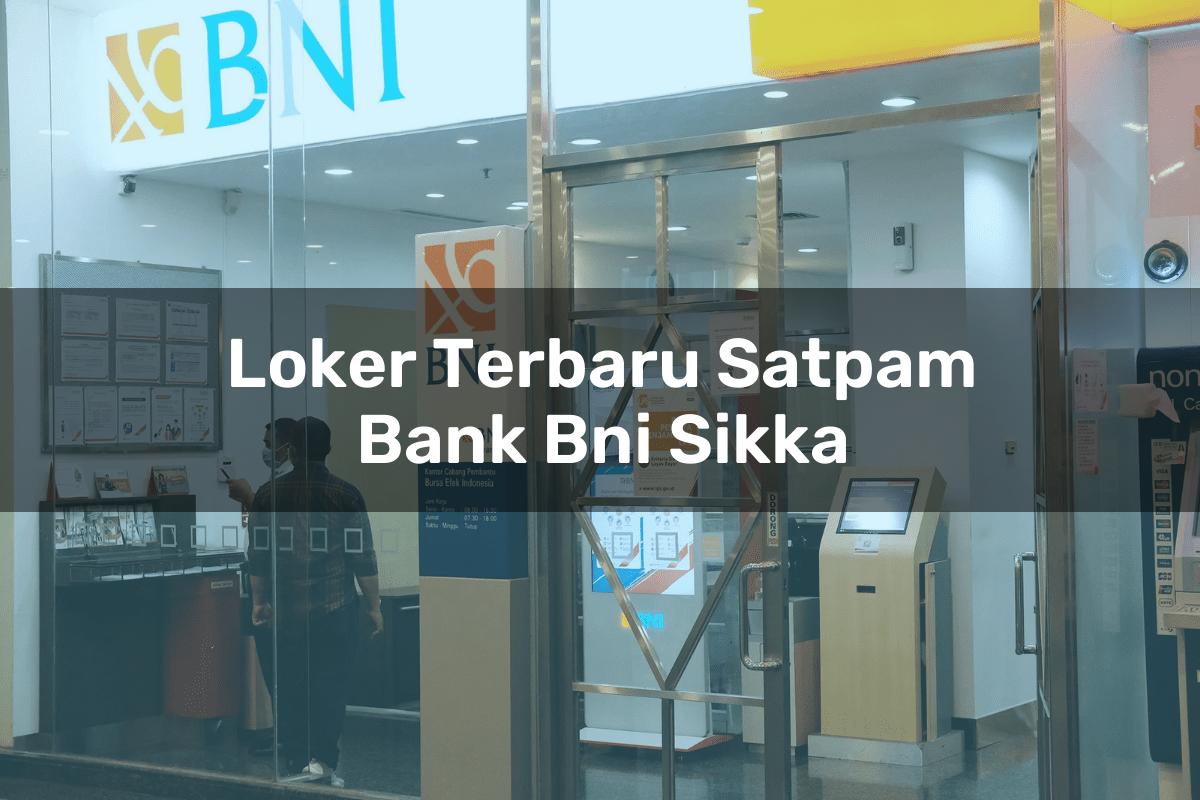 Loker Terbaru Satpam Bank BNI Sikka Tahun 2025