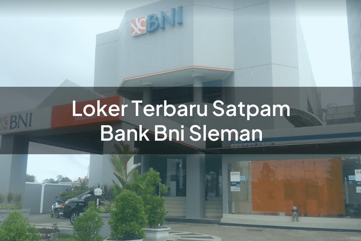 Loker Terbaru Satpam Bank BNI Sleman Tahun 2025