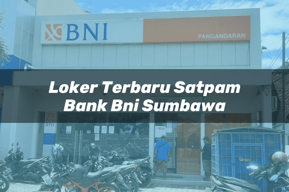 Loker Terbaru Satpam Bank BNI Sumbawa Tahun 2025