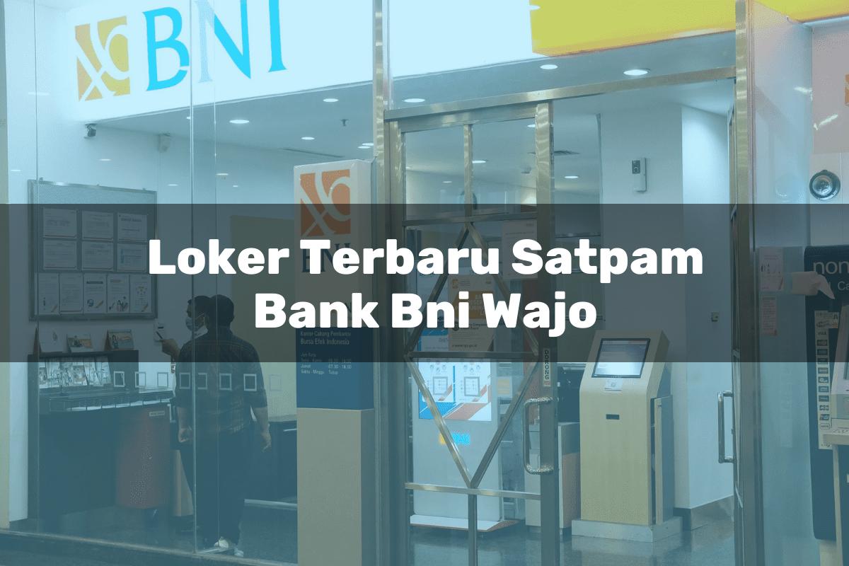 Loker Terbaru Satpam Bank BNI Wajo Tahun 2025