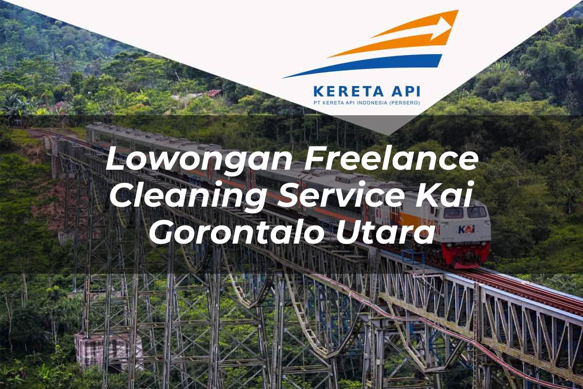 Lowongan Freelance Cleaning Service KAI Gorontalo Utara Tahun 2025