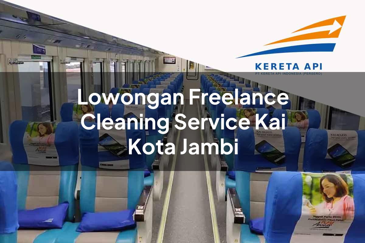 Lowongan Freelance Cleaning Service KAI Kota Jambi Tahun 2025