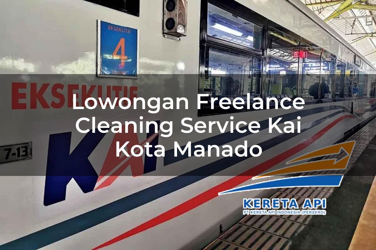 Lowongan Freelance Cleaning Service KAI Kota Manado Tahun 2025