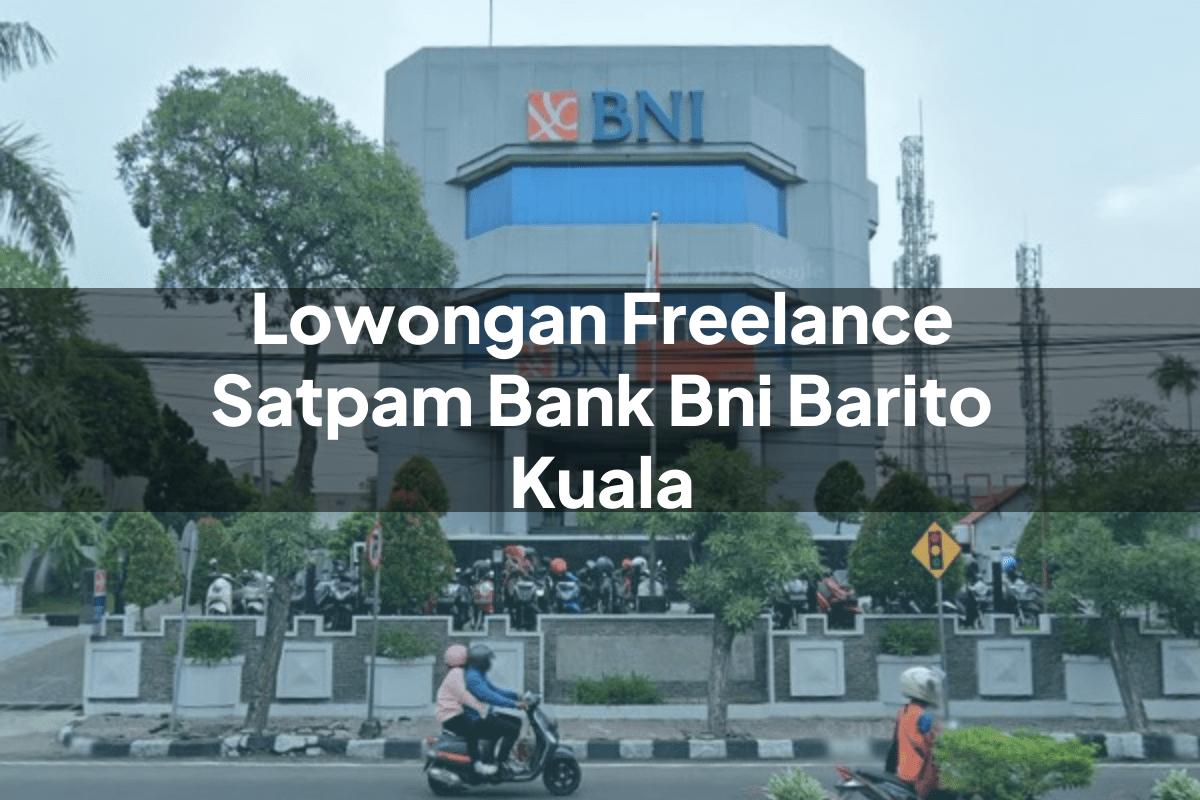Lowongan Freelance Satpam Bank BNI Barito Kuala Tahun 2025