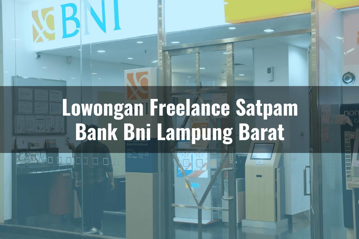 Lowongan Freelance Satpam Bank BNI Lampung Barat Tahun 2025