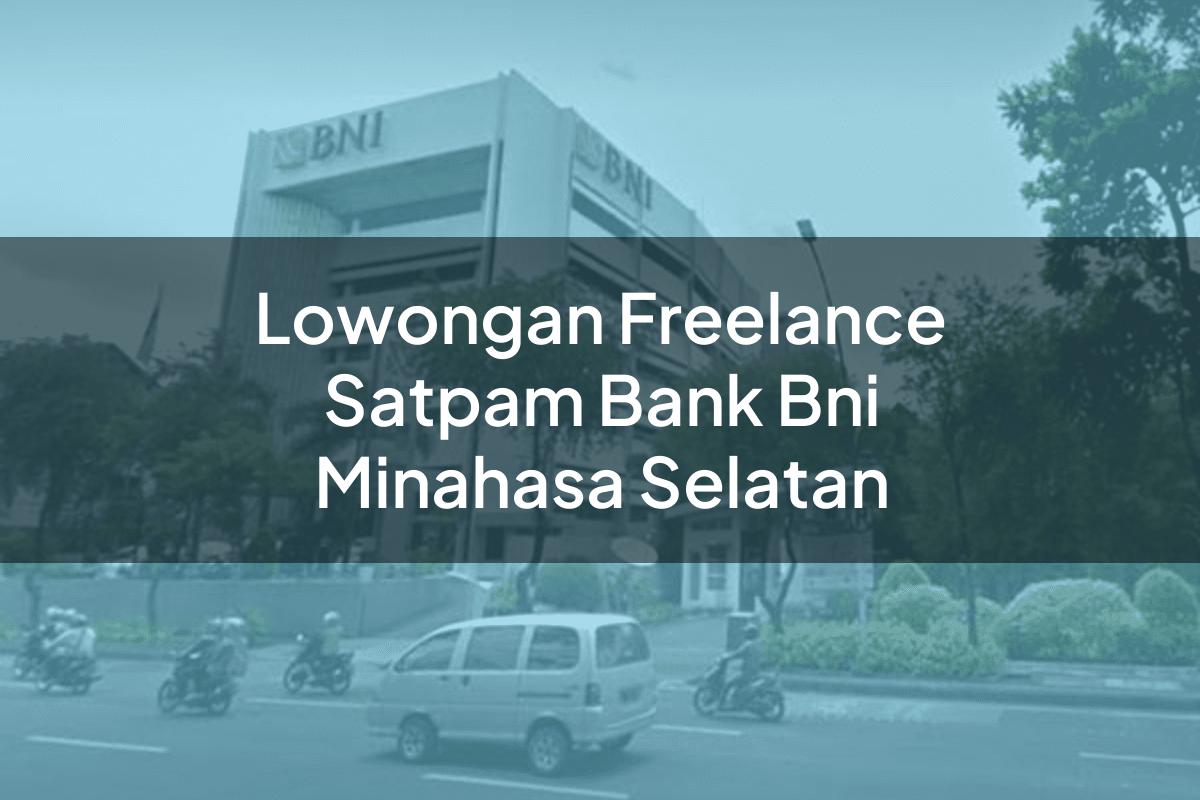 Lowongan Freelance Satpam Bank BNI Minahasa Selatan Tahun 2025