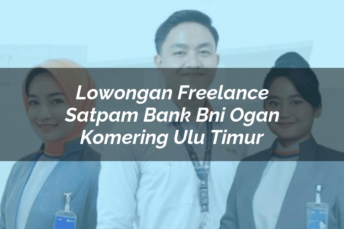 Lowongan Freelance Satpam Bank BNI Ogan Komering Ulu Timur Tahun 2025