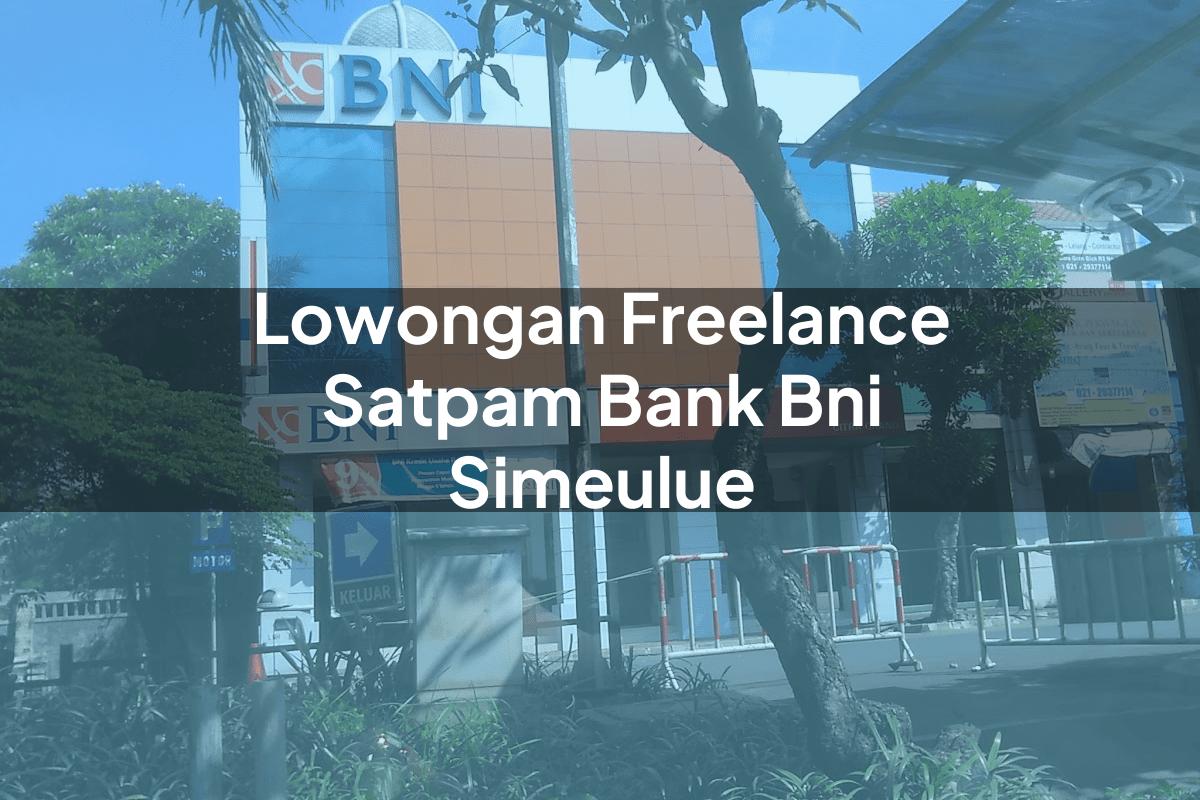 Lowongan Freelance Satpam Bank BNI Simeulue Tahun 2025