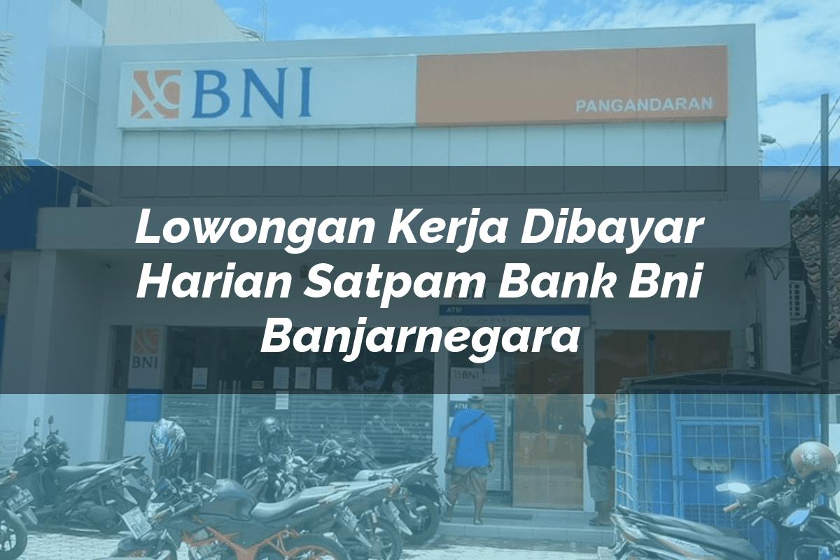 Lowongan Kerja Dibayar Harian Satpam Bank BNI Banjarnegara Tahun 2025