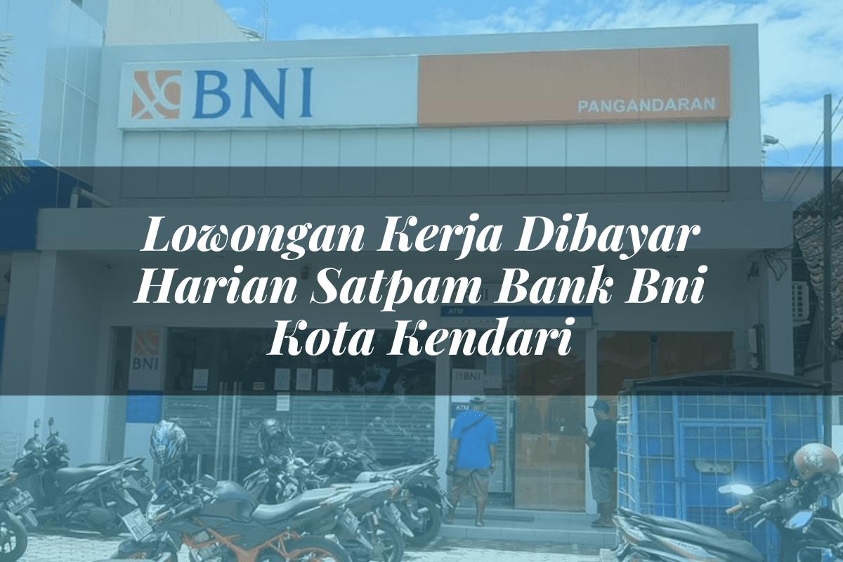 Lowongan Kerja Dibayar Harian Satpam Bank BNI Kota Kendari Tahun 2025