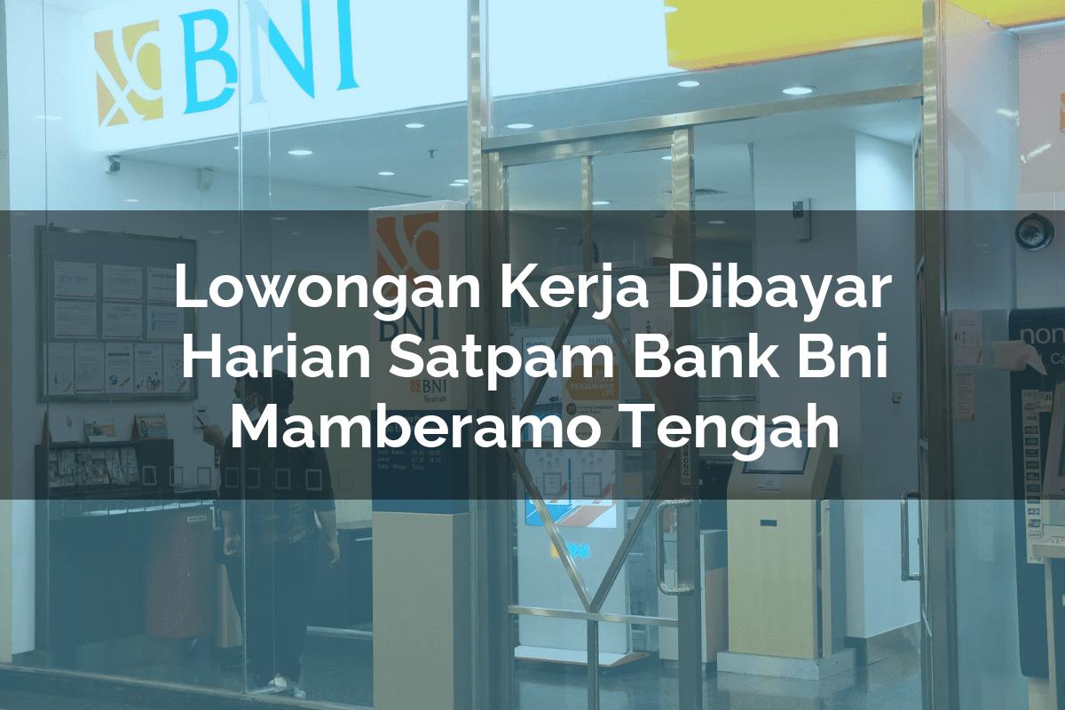 Lowongan Kerja Dibayar Harian Satpam Bank BNI Mamberamo Tengah Tahun 2025