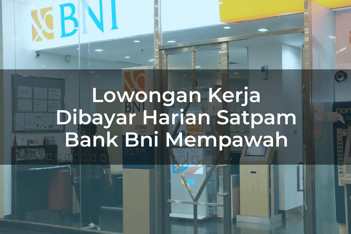 Lowongan Kerja Dibayar Harian Satpam Bank BNI Mempawah Tahun 2025