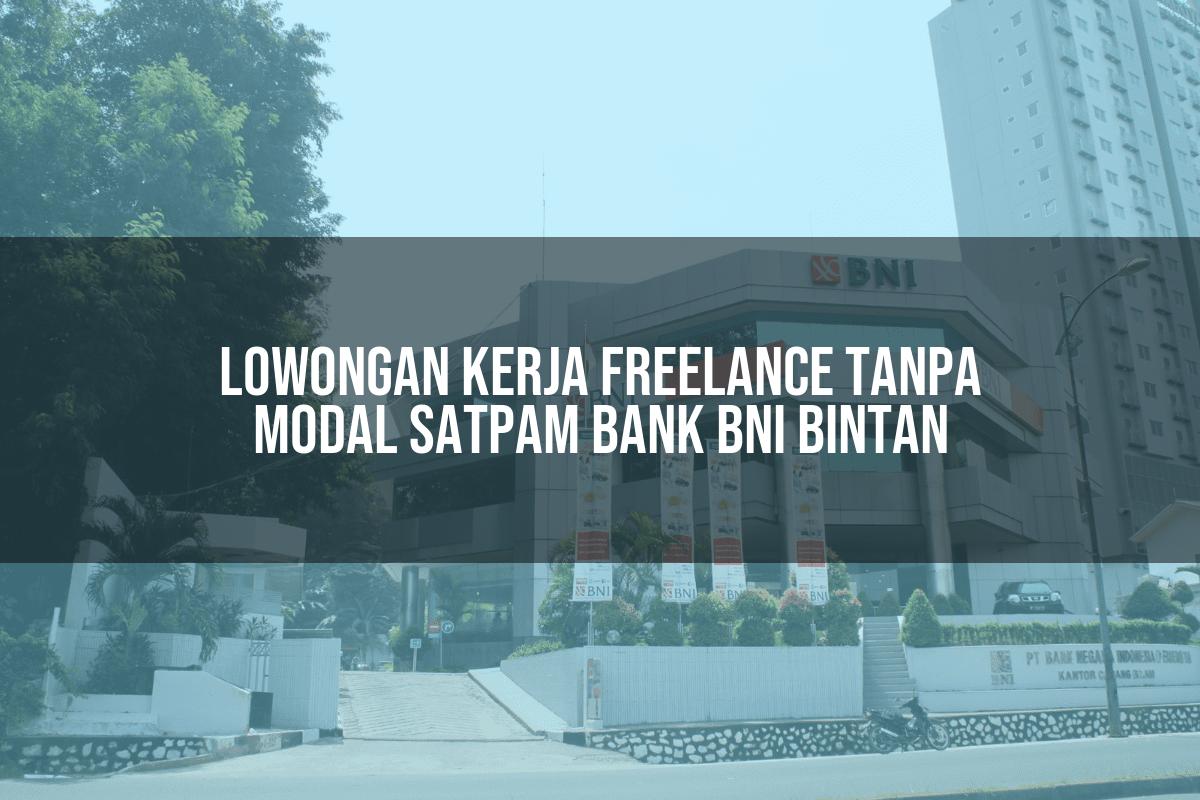 Lowongan Kerja Freelance Tanpa Modal Satpam Bank BNI Bintan Tahun 2025