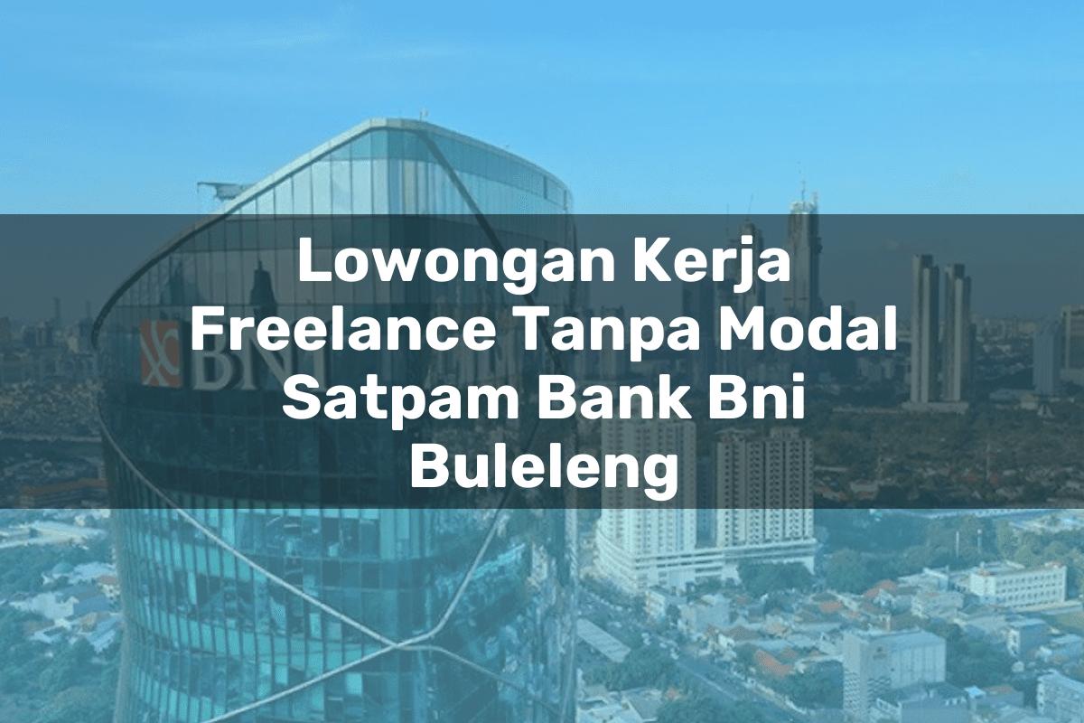 Lowongan Kerja Freelance Tanpa Modal Satpam Bank BNI Buleleng Tahun 2025