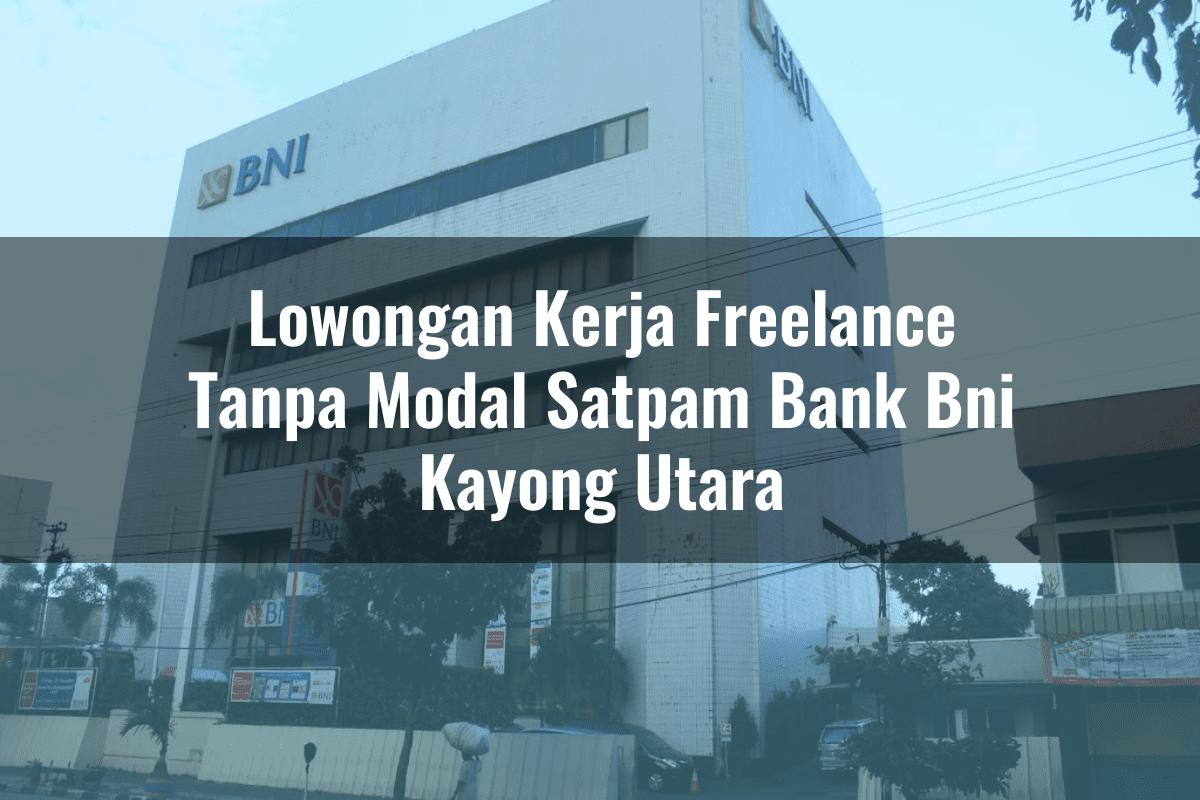 Lowongan Kerja Freelance Tanpa Modal Satpam Bank BNI Kayong Utara Tahun 2025