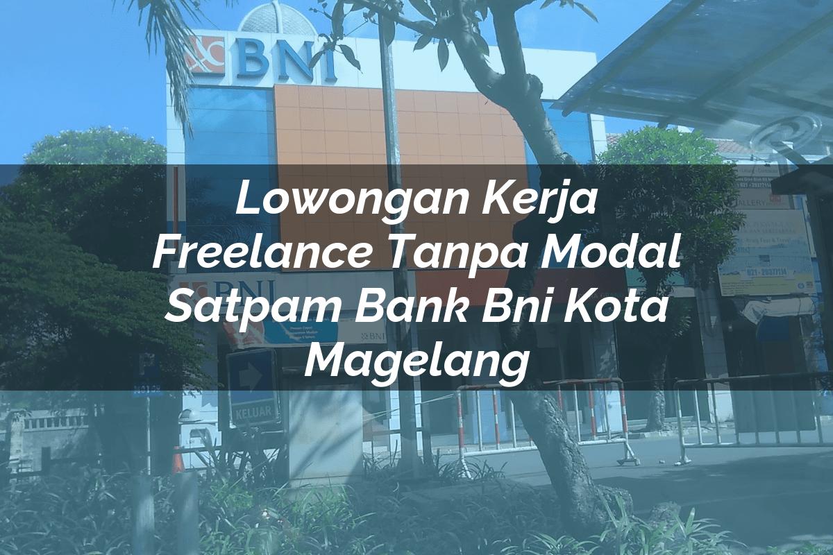 Lowongan Kerja Freelance Tanpa Modal Satpam Bank BNI Kota Magelang Tahun 2025