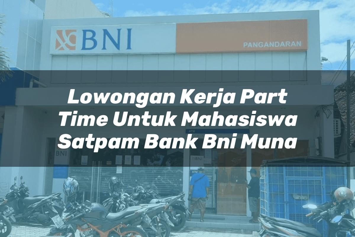 Lowongan Kerja Part Time Untuk Mahasiswa Satpam Bank BNI Muna Tahun 2025