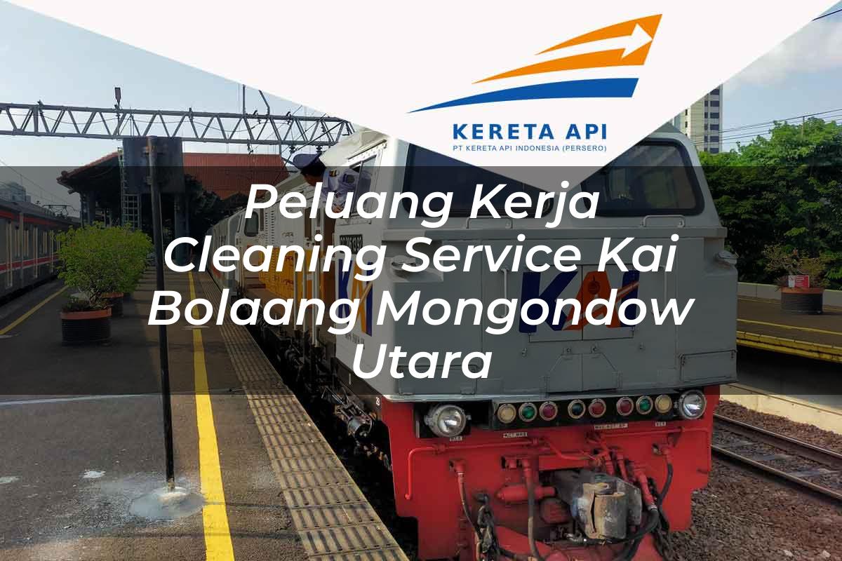 Peluang Kerja Cleaning Service KAI Bolaang Mongondow Utara Tahun 2025