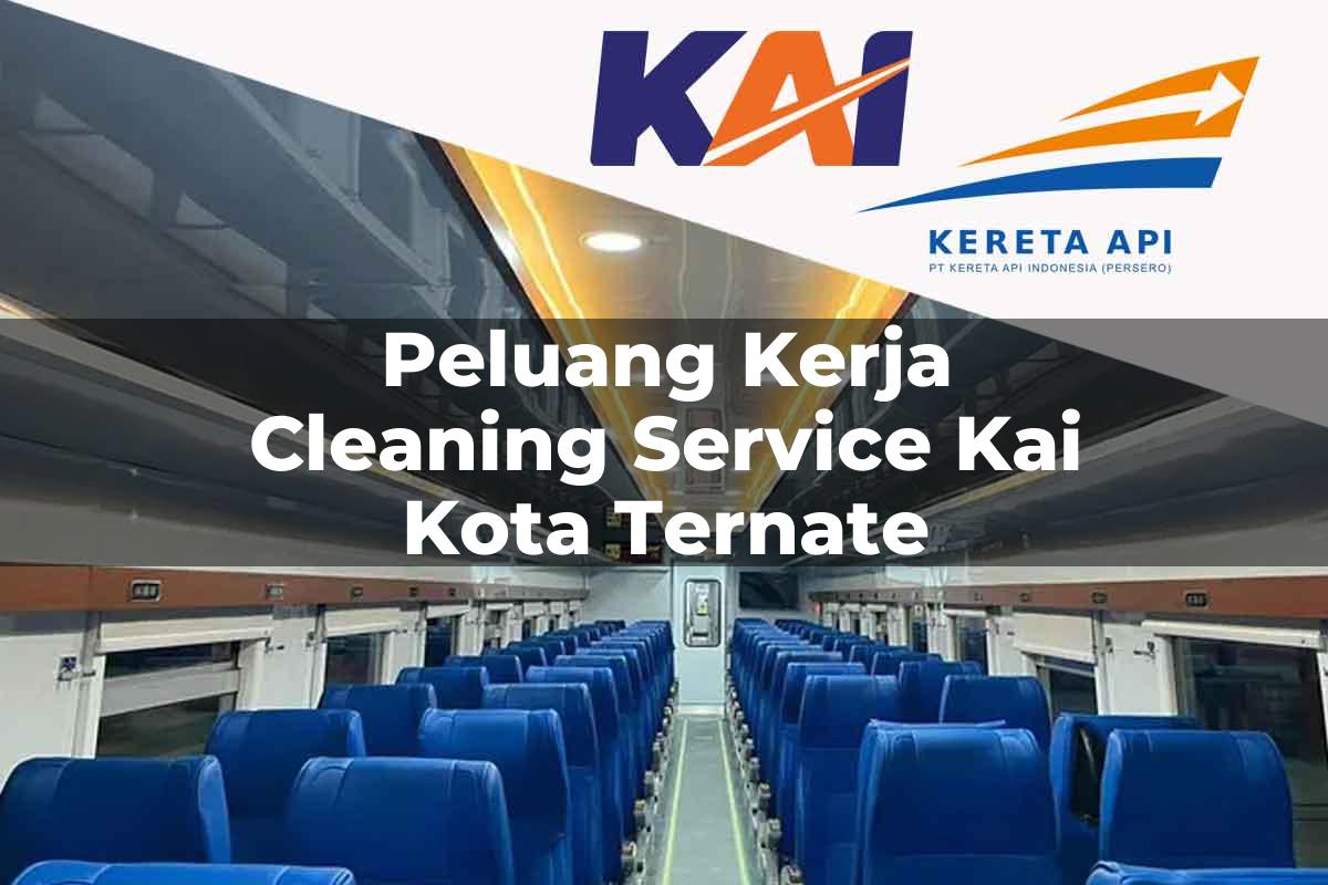 Peluang Kerja Cleaning Service KAI Kota Ternate Tahun 2025