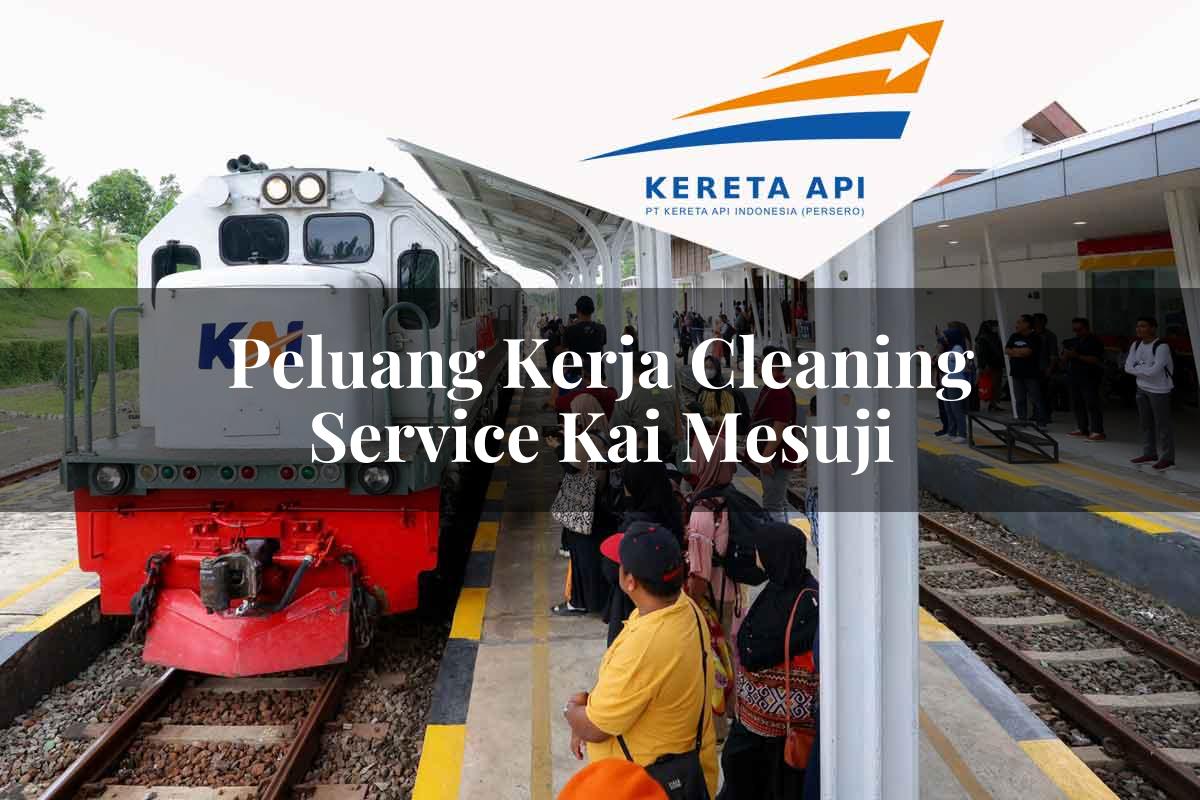 Peluang Kerja Cleaning Service KAI Mesuji Tahun 2025
