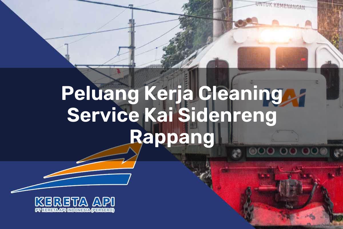 Peluang Kerja Cleaning Service KAI Sidenreng Rappang Tahun 2025