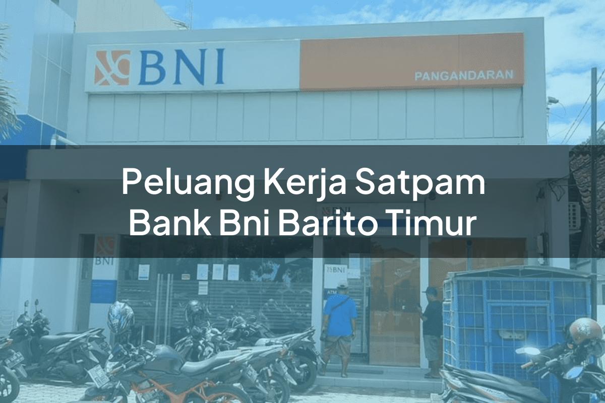 Peluang Kerja Satpam Bank BNI Barito Timur Tahun 2025