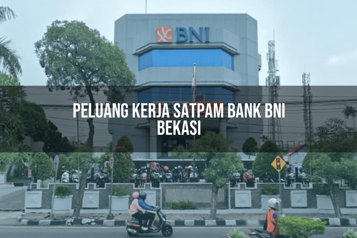 Peluang Kerja Satpam Bank BNI Bekasi Tahun 2025