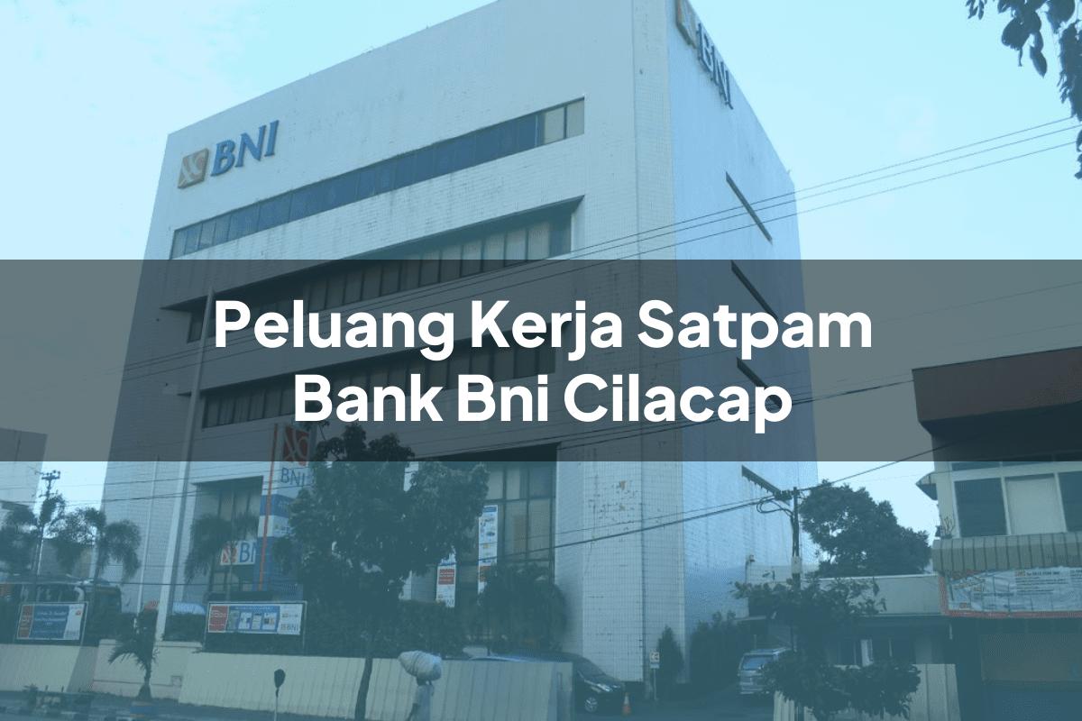 Peluang Kerja Satpam Bank BNI Cilacap Tahun 2025