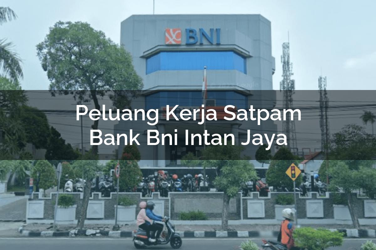 Peluang Kerja Satpam Bank BNI Intan Jaya Tahun 2025