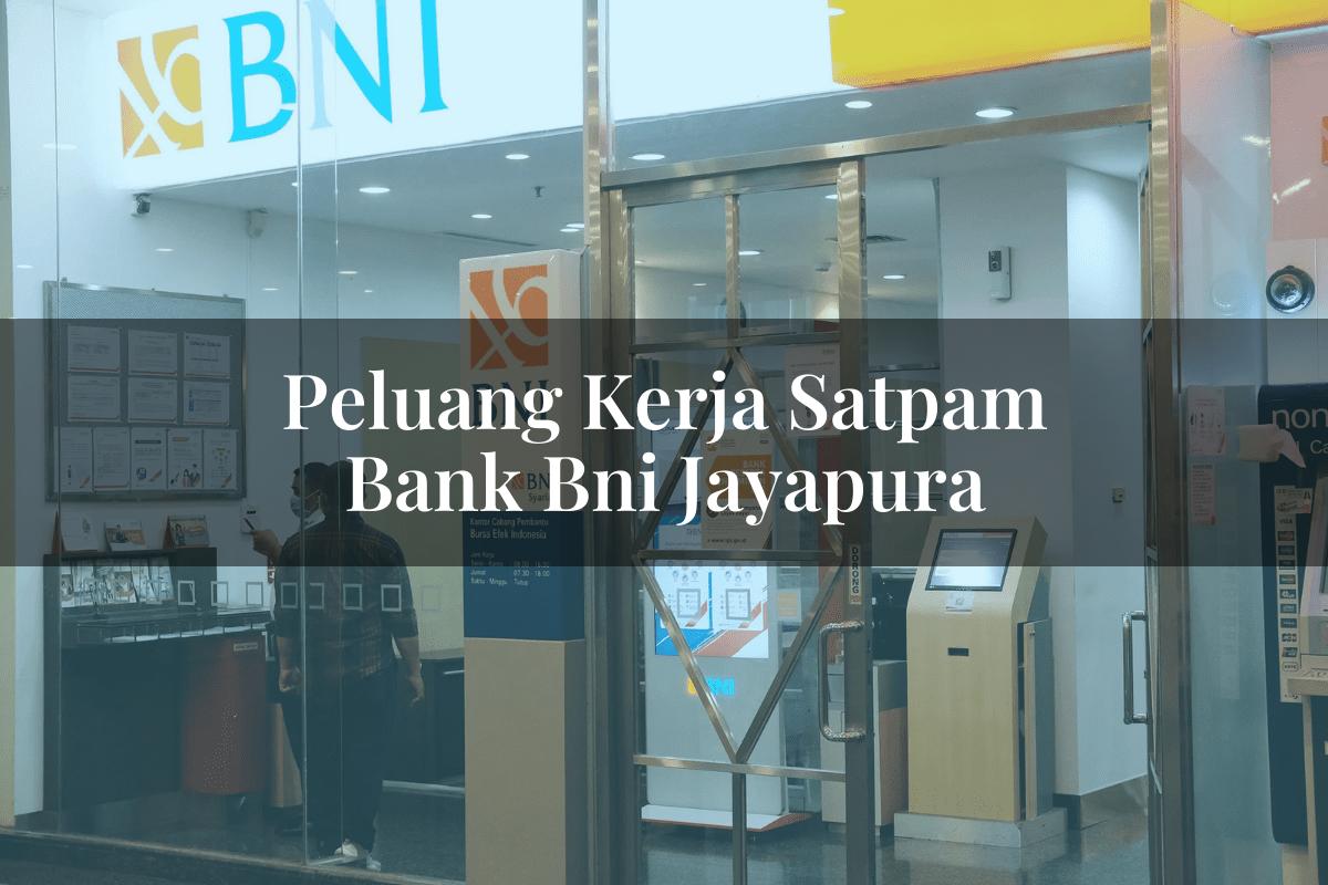 Peluang Kerja Satpam Bank BNI Jayapura Tahun 2025