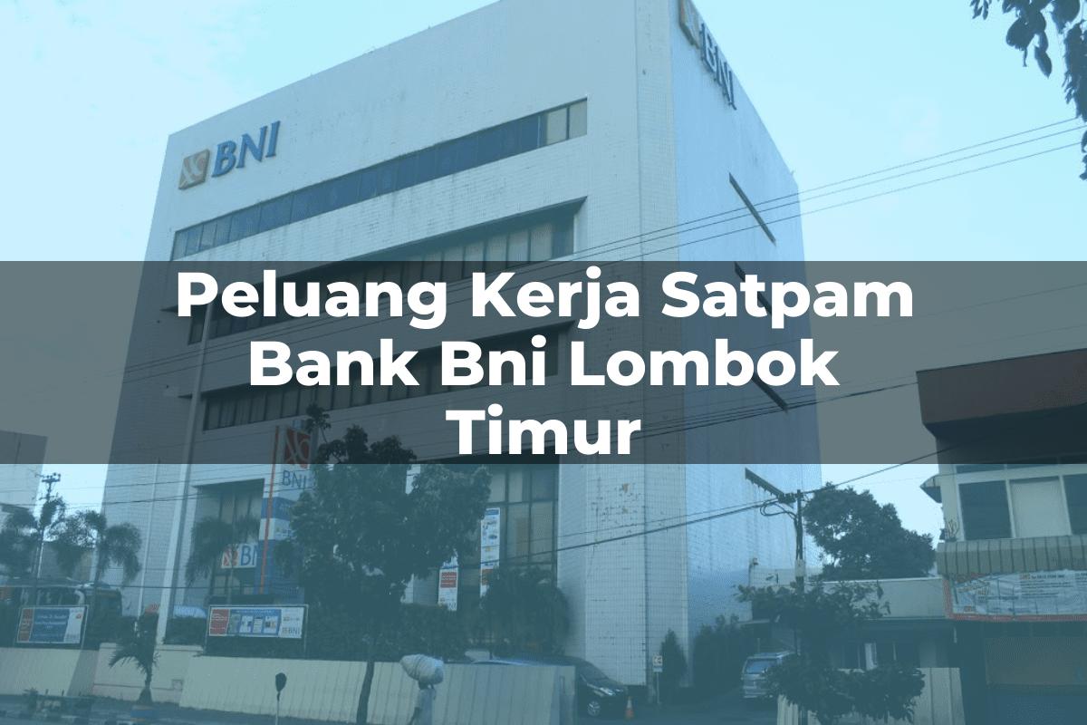 Peluang Kerja Satpam Bank BNI Lombok Timur Tahun 2025