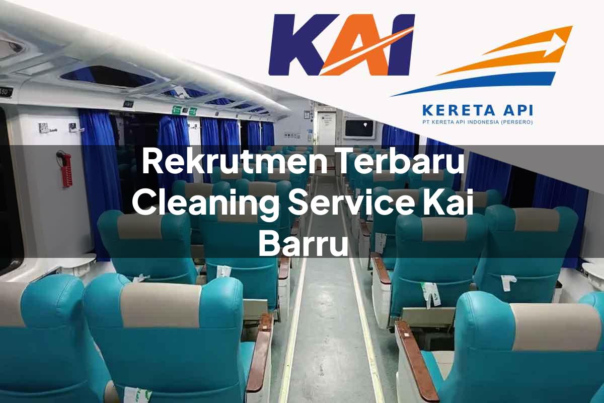 Rekrutmen Terbaru Cleaning Service KAI Barru Tahun 2025