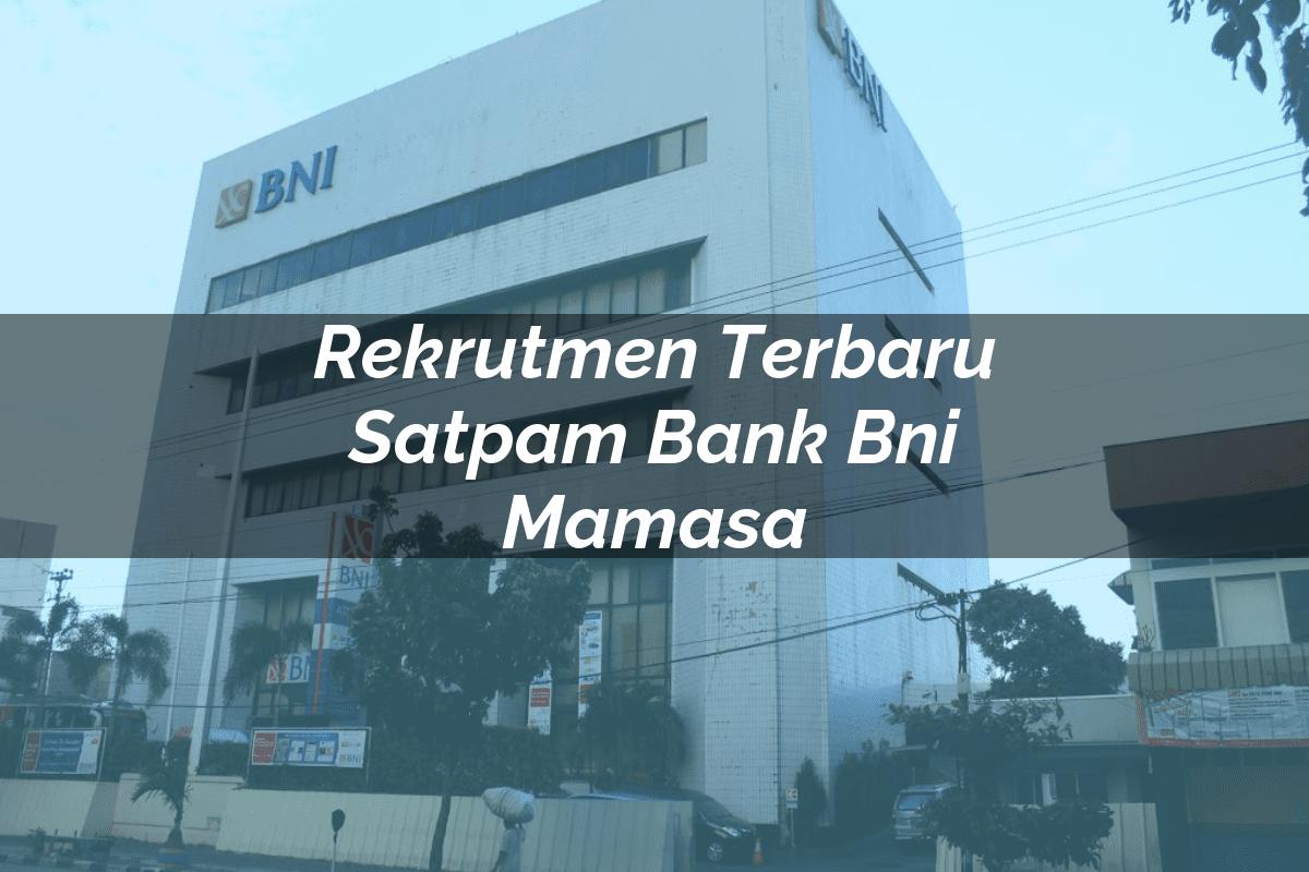 Rekrutmen Terbaru Satpam Bank BNI Mamasa Tahun 2025