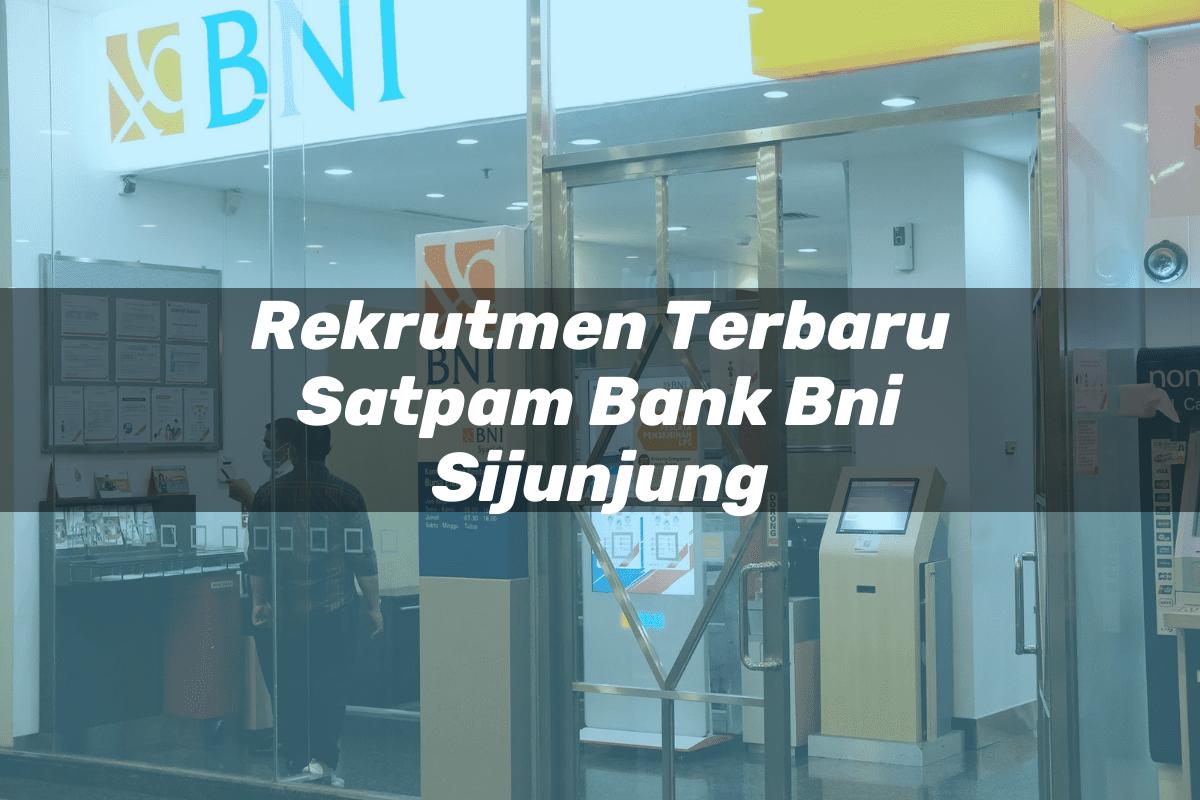 Rekrutmen Terbaru Satpam Bank BNI Sijunjung Tahun 2025