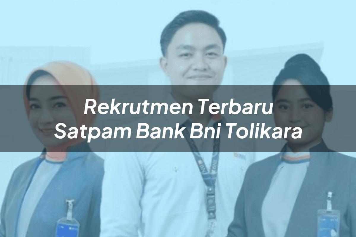 Rekrutmen Terbaru Satpam Bank BNI Tolikara Tahun 2025